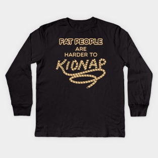 Fat People are Harder to Kidnap Kids Long Sleeve T-Shirt